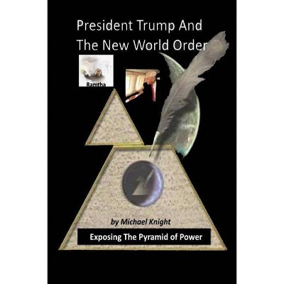 President Trump And The New World Order - by  Michael Knight (Paperback)