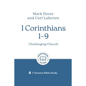 1 Corinthians 1 - 9: Challenging Church - (Good Book Guides) by  Mark Dever & Carl Laferton (Paperback) - 1 of 1