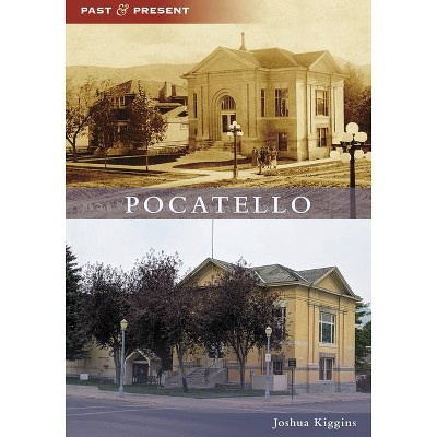 Pocatello - (Past and Present) by  Joshua Kiggins (Paperback)