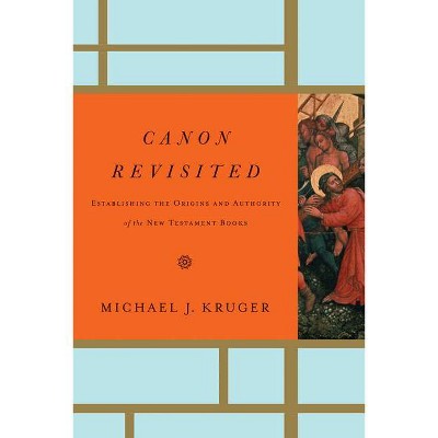 Canon Revisited - by  Michael J Kruger (Hardcover)