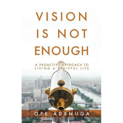 Vision Is Not Enough - by  Ope Adenuga (Paperback)