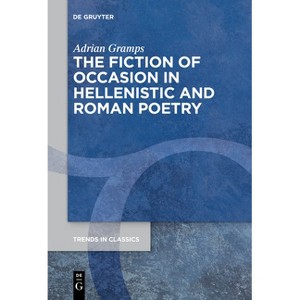 The Fiction of Occasion in Hellenistic and Roman Poetry - (Trends in Classics - Supplementary Volumes) by  Adrian Gramps (Paperback) - 1 of 1