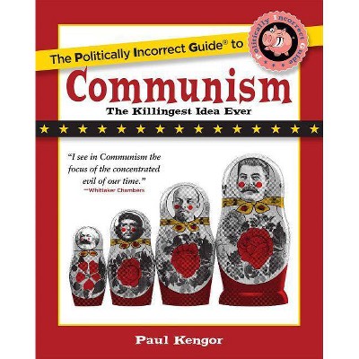 The Politically Incorrect Guide to Communism - (Politically Incorrect Guides (Paperback)) by  Paul Kengor (Paperback)