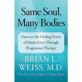 Same Soul, Many Bodies - by  Brian L Weiss (Paperback)