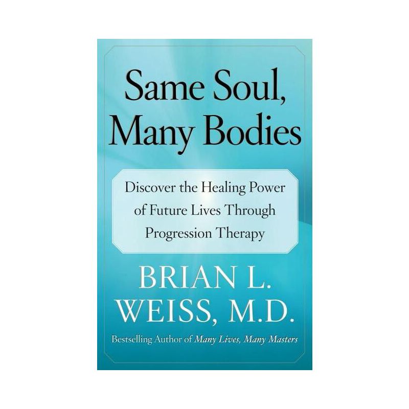 Same Soul, Many Bodies - by  Brian L Weiss (Paperback), 1 of 2