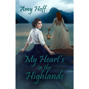 My Heart's in the Highlands - by  Amy Hoff (Paperback) - 1 of 1