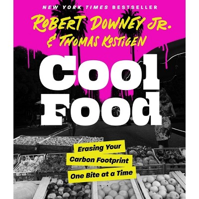 Cool Food - by  Robert Downey & Thomas Kostigen (Hardcover)