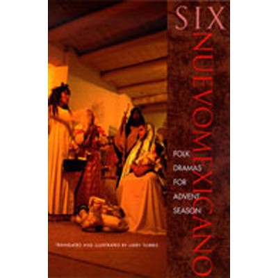 Six Neuvomexicano Folk Dramas for Advent Season - (Pasó Por Aquí the Nuevomexicano Literary Heritage) by  Larry Torres (Paperback)