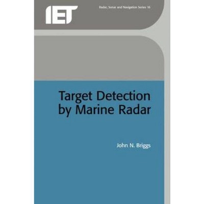 Target Detection by Marine Radar - (Radar, Sonar and Navigation) by  John N Briggs (Hardcover)