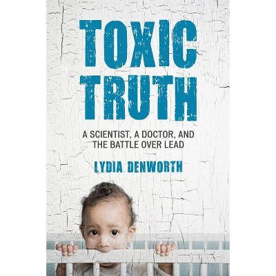 Toxic Truth - by  Lydia Denworth (Paperback)