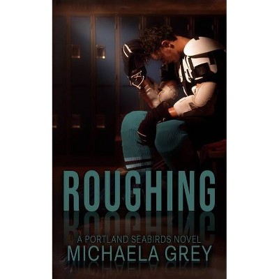 Roughing - by  Michaela Grey (Paperback)