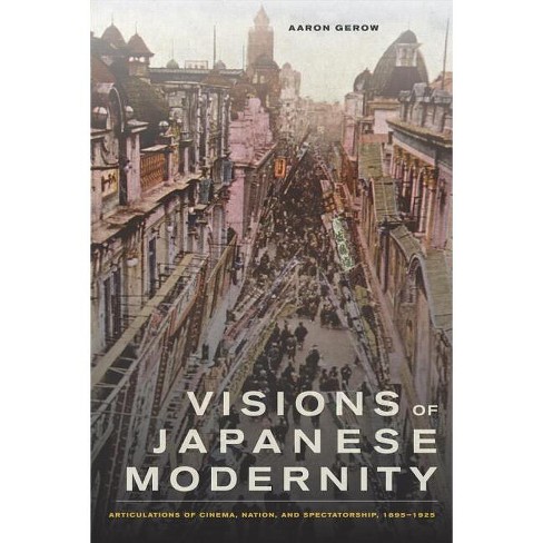 Visions Of Japanese Modernity - By Aaron Gerow (paperback) : Target