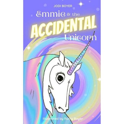 Emmie and the Accidental Unicorn - by  Jodi Boyer (Paperback)