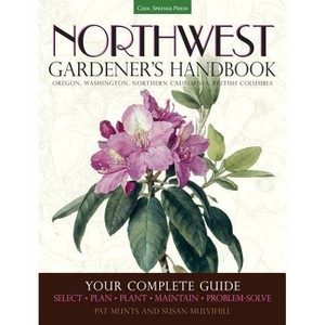 Northwest Gardener's Handbook - by  Pat Munts & Susan Mulvihill (Paperback) - 1 of 1