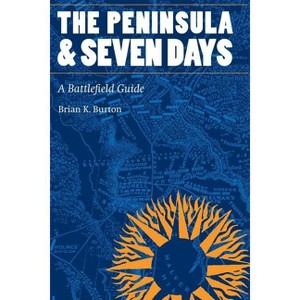 The Peninsula and Seven Days - (This Hallowed Ground: Guides to Civil War Battlefields) by  Brian K Burton (Paperback) - 1 of 1