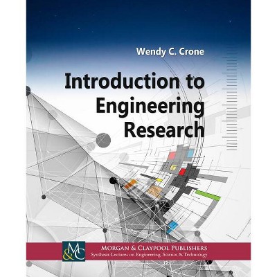 Introduction to Engineering Research - (Synthesis Lectures on Engineering, Science, and Technology) by  Wendy C Crone (Paperback)