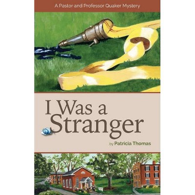 I Was a Stranger - (A Pastor and Professor Quaker Mystery) by  Patricia Thomas (Paperback)