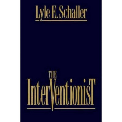 The Interventionist - by  Lyle E Schaller (Paperback)