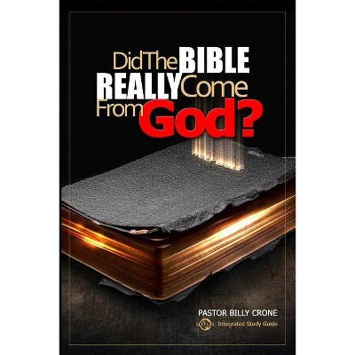 Did the Bible Really Come from God? - by  Billy Crone (Paperback)