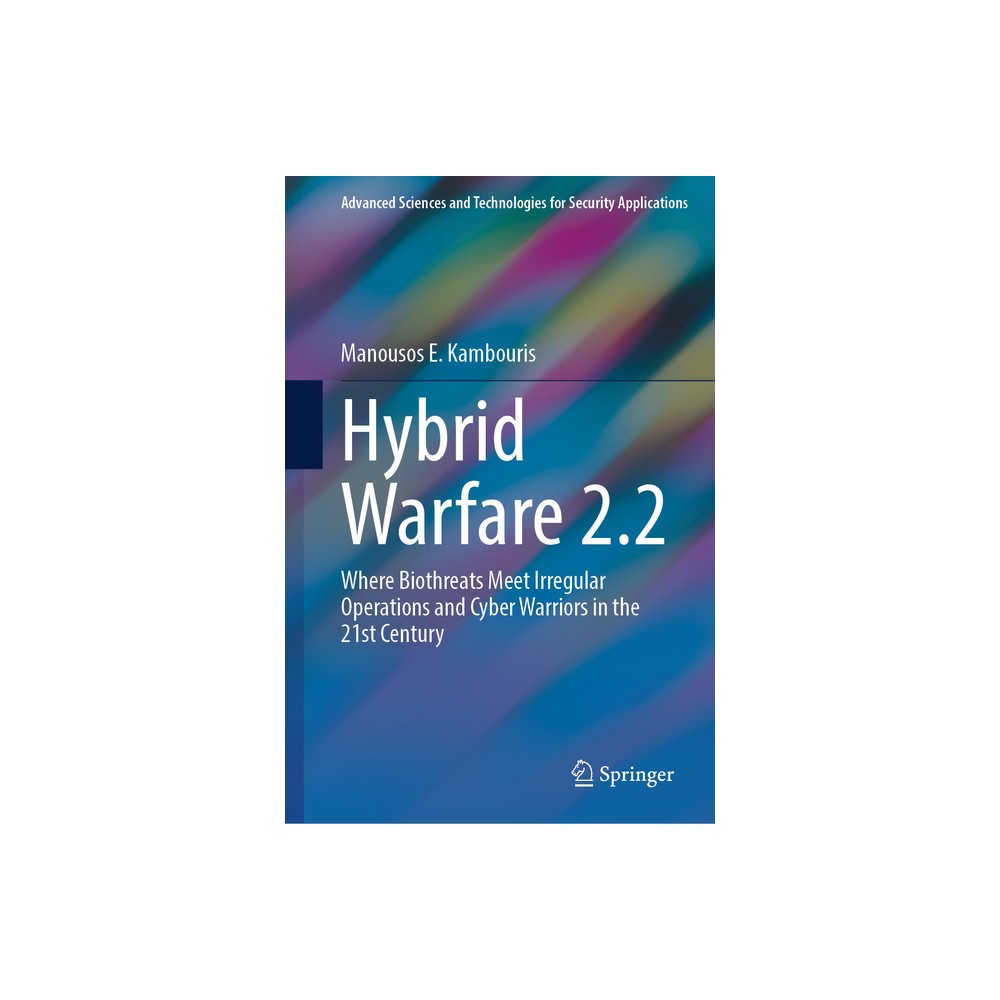 Hybrid Warfare 2.2 - (Advanced Sciences and Technologies for Security Applications) by Manousos E Kambouris (Hardcover)