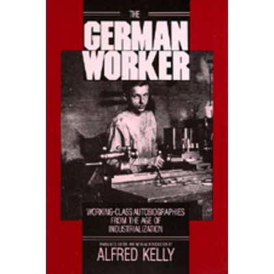 The German Worker - by  Alfred Kelly (Paperback)