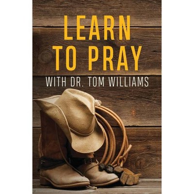 Learn to Pray - by  Tom Williams (Paperback)