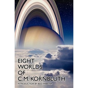 Eight Worlds of C.M. Kornbluth - by  C M Kornbluth (Paperback) - 1 of 1
