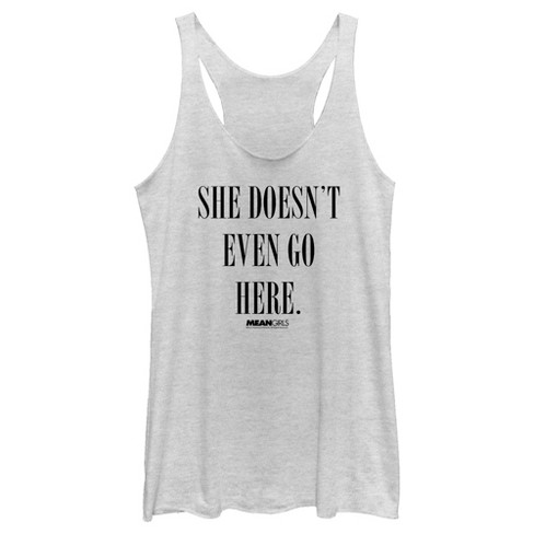 Women's Mean Girls She Doesn’t Even Go Here Racerback Tank Top - White ...