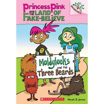 Moldylocks and the Three Beards: A Branches Book (Princess Pink and the Land of Fake-Believe #1) - by  Noah Z Jones (Paperback)