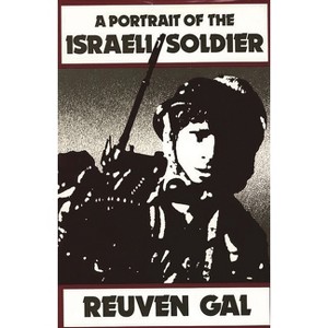 A Portrait of the Israeli Soldier - (Contributions in Military Studies) by  Reuven Gal & Reuvan Gal (Hardcover) - 1 of 1