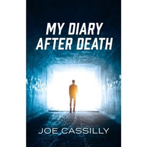 My Diary After Death - by  Joe Cassilly (Paperback) - 1 of 1