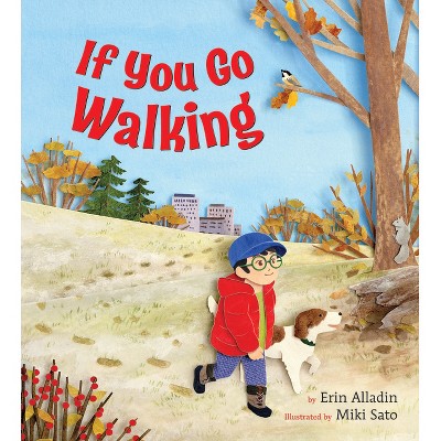 If You Go Walking - by  Erin Alladin (Hardcover)