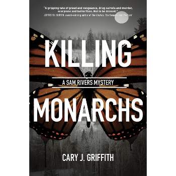 Killing Monarchs - (A Sam Rivers Mystery) by  Cary J Griffith (Paperback)