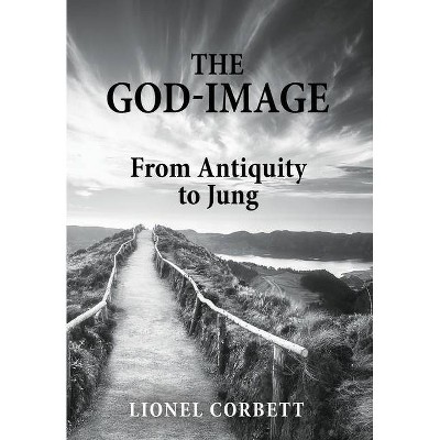 The God-Image - by  Lionel Corbett (Hardcover)