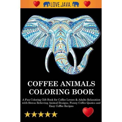 Coffee Animals Coloring Book - by  Adult Coloring Books & Swear Word Coloring Book & Adult Colouring Books (Paperback)