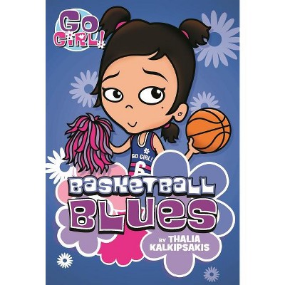 Go Girl! #11 Basketball Blues - by  Thalia Kalkipsakis (Paperback)