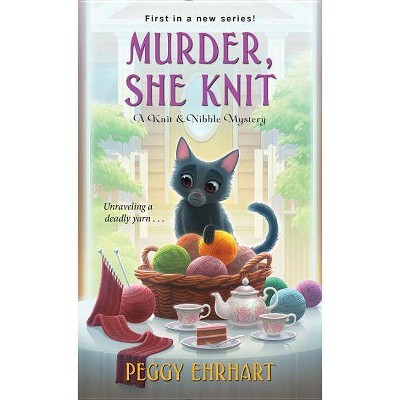 Murder, She Knit - (Knit & Nibble Mystery) by  Peggy Ehrhart (Paperback)