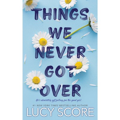 Things We Never Got Over - by  Lucy Score (Paperback)