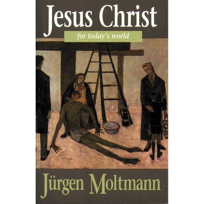 Jesus Christ for Today's World - by  Jürgen Moltmann & Margaret Kohl (Paperback)