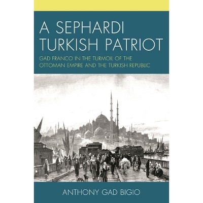 Sephardi Turkish Patriot - by  Anthony Gad Bigio (Paperback)