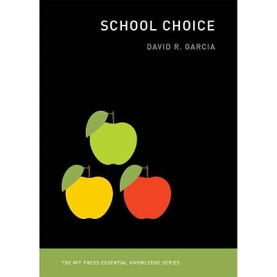 School Choice - (MIT Press Essential Knowledge) by  David R Garcia (Paperback)