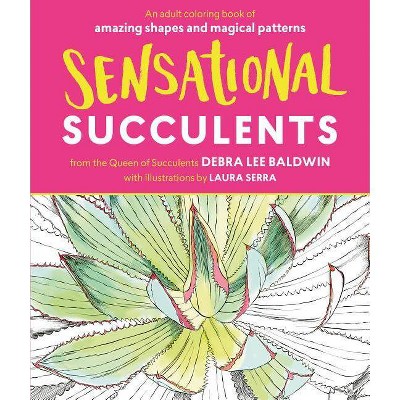 Sensational Succulents - by  Debra Lee Baldwin (Paperback)