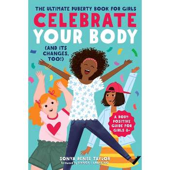 Celebrate Your Body (and Its Changes, Too!) - by  Sonya Renee Taylor (Paperback)
