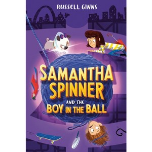 Samantha Spinner and the Boy in the Ball - by  Russell Ginns (Paperback) - 1 of 1