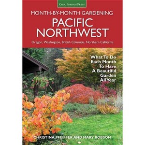 Pacific Northwest Month-By-Month Gardening - (Month by Month Gardening) by  Christina Pfeiffer (Paperback) - 1 of 1