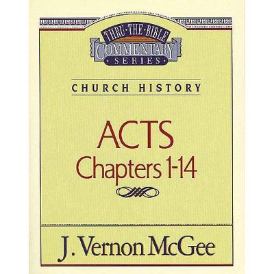 Thru the Bible Vol. 40: Church History (Acts 1-14), 40 - by  J Vernon McGee (Paperback)