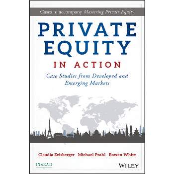 Private Equity in Action - by  Claudia Zeisberger & Michael Prahl & Bowen White (Hardcover)