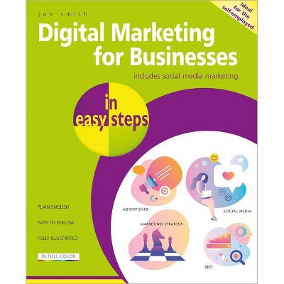 Digital Marketing for Businesses in Easy Steps - (In Easy Steps) 2nd Edition by  Jon Smith (Paperback)