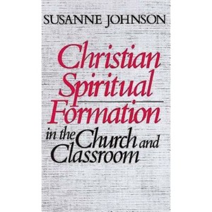 Christian Spiritual Formation in the Church and Classroom - by  Susanne Johnson (Paperback) - 1 of 1