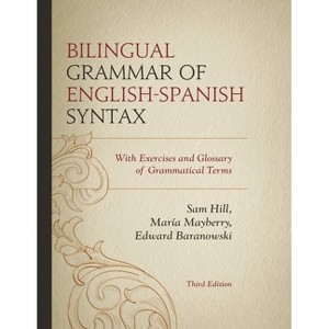Bilingual Grammar of English-Spanish Syntax - 3rd Edition by  Sam Hill & María Mayberry & Edward Baranowski (Paperback) - 1 of 1